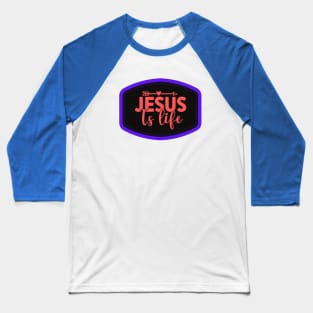 Jesus Is Life Baseball T-Shirt